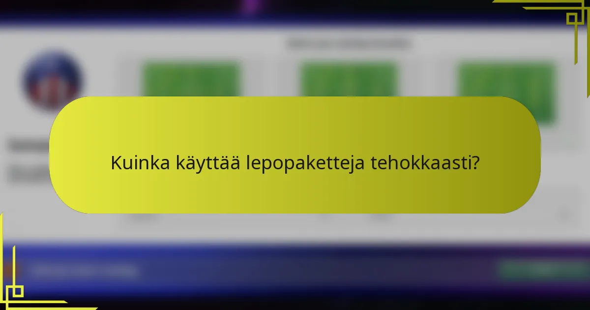 Kuinka käyttää lepopaketteja tehokkaasti?