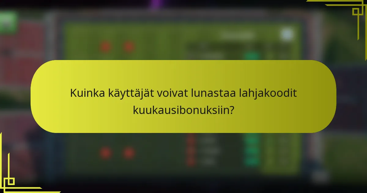 Kuinka käyttäjät voivat lunastaa lahjakoodit kuukausibonuksiin?