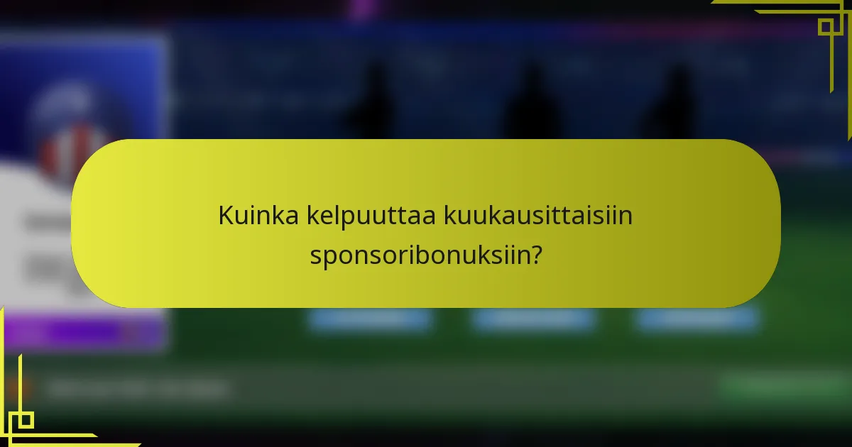 Kuinka kelpuuttaa kuukausittaisiin sponsoribonuksiin?