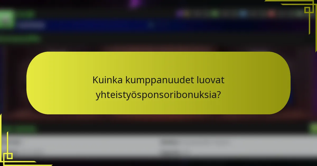 Kuinka kumppanuudet luovat yhteistyösponsoribonuksia?