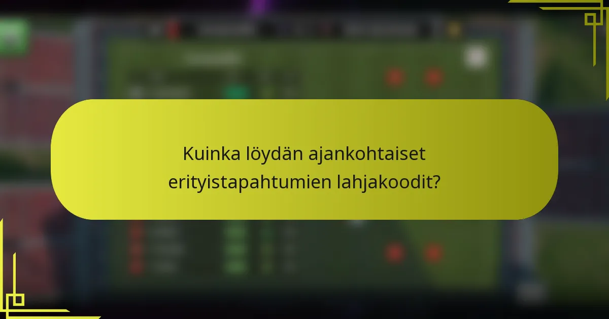 Kuinka löydän ajankohtaiset erityistapahtumien lahjakoodit?