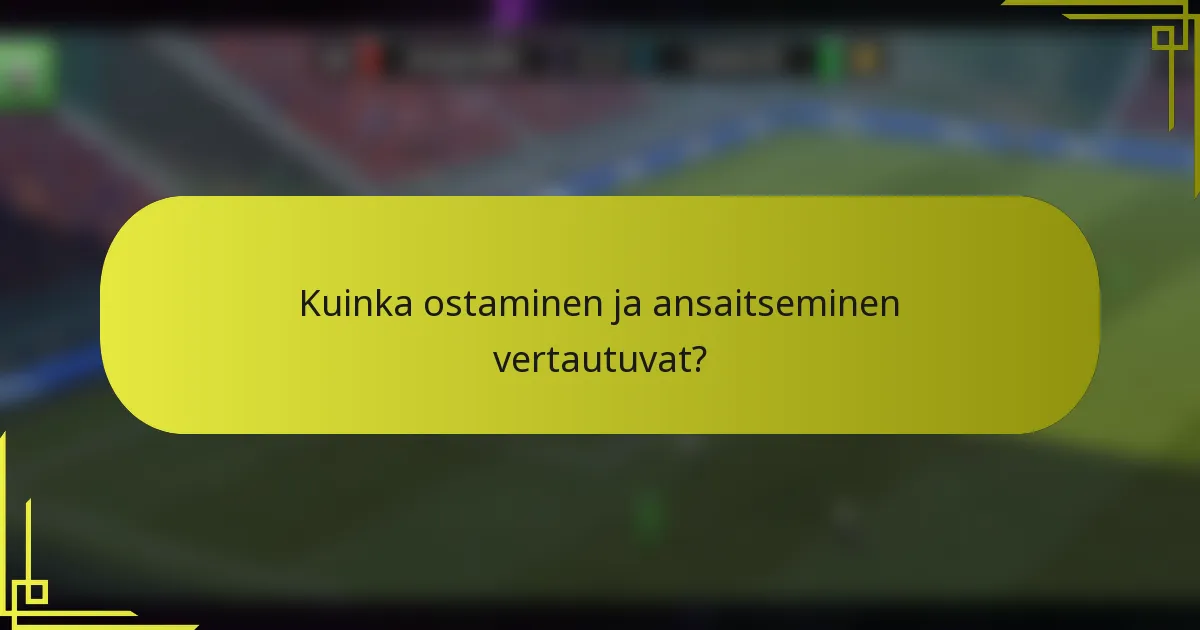 Kuinka ostaminen ja ansaitseminen vertautuvat?