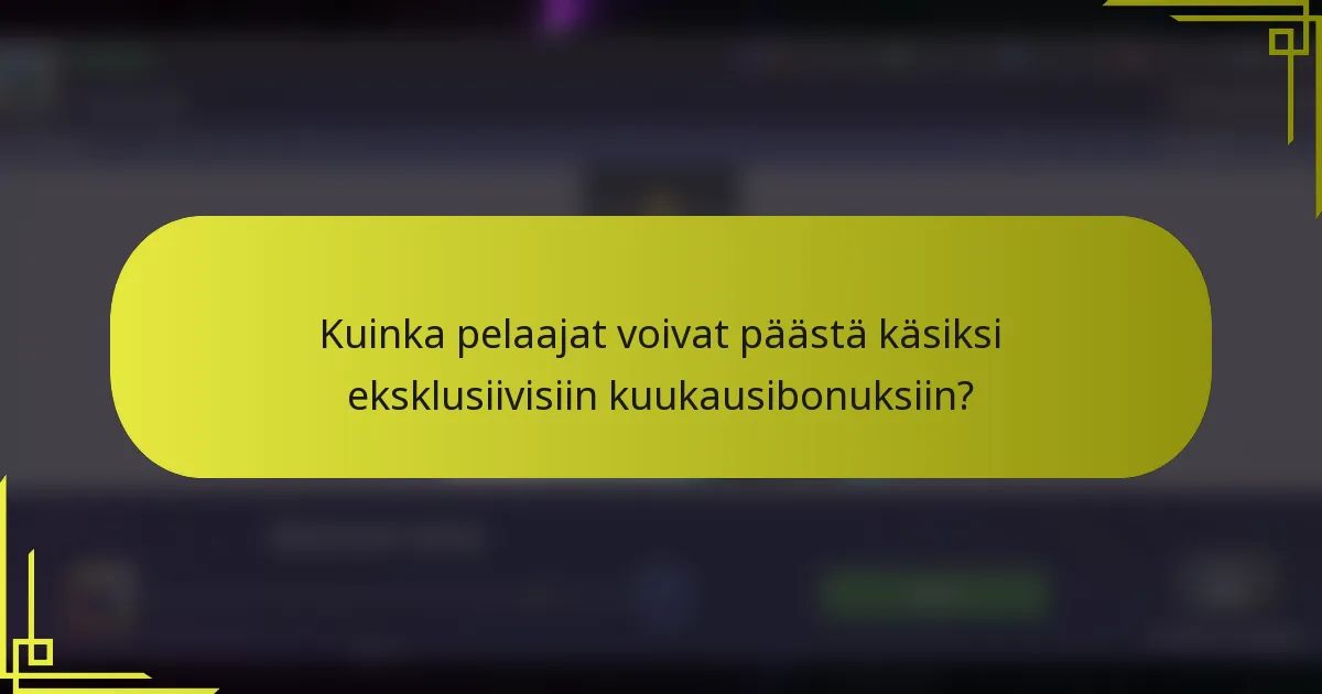 Kuinka pelaajat voivat päästä käsiksi eksklusiivisiin kuukausibonuksiin?
