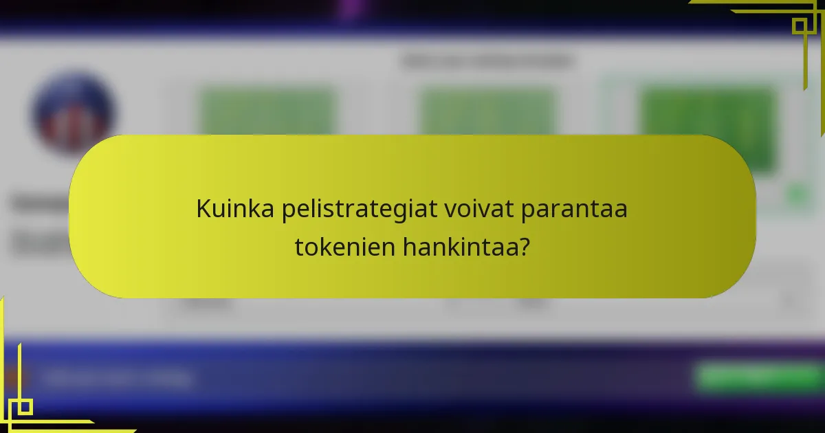 Kuinka pelistrategiat voivat parantaa tokenien hankintaa?
