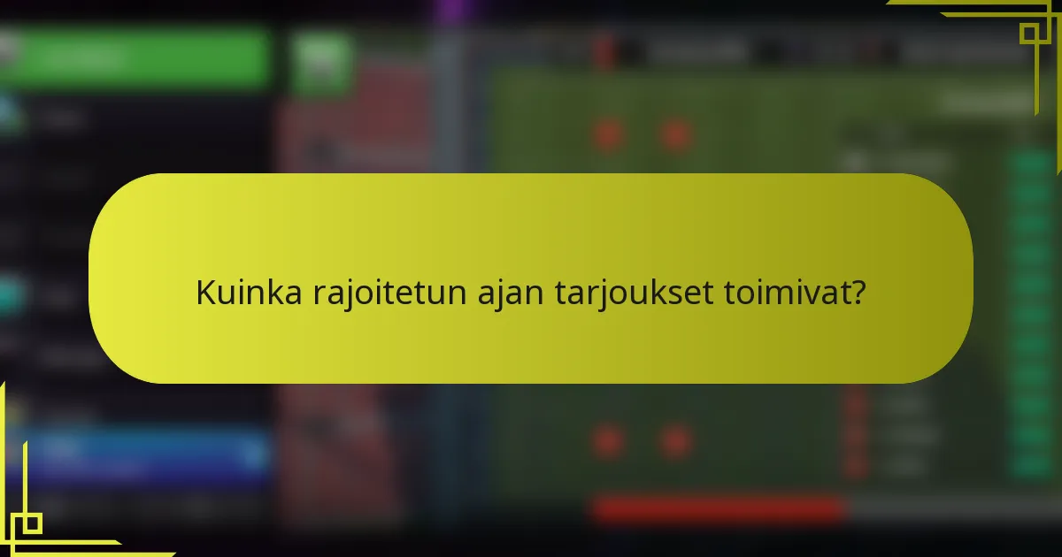 Kuinka rajoitetun ajan tarjoukset toimivat?