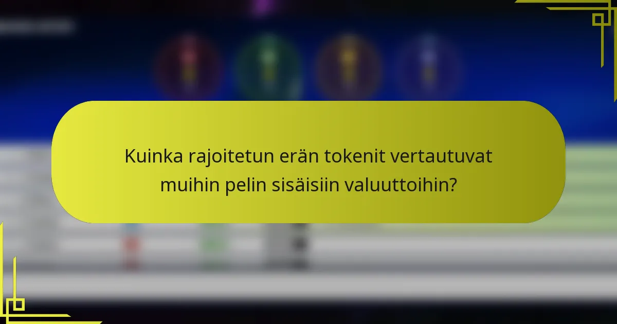 Kuinka rajoitetun erän tokenit vertautuvat muihin pelin sisäisiin valuuttoihin?