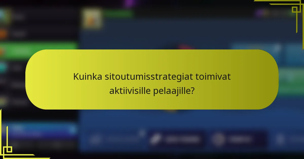 Kuinka sitoutumisstrategiat toimivat aktiivisille pelaajille?
