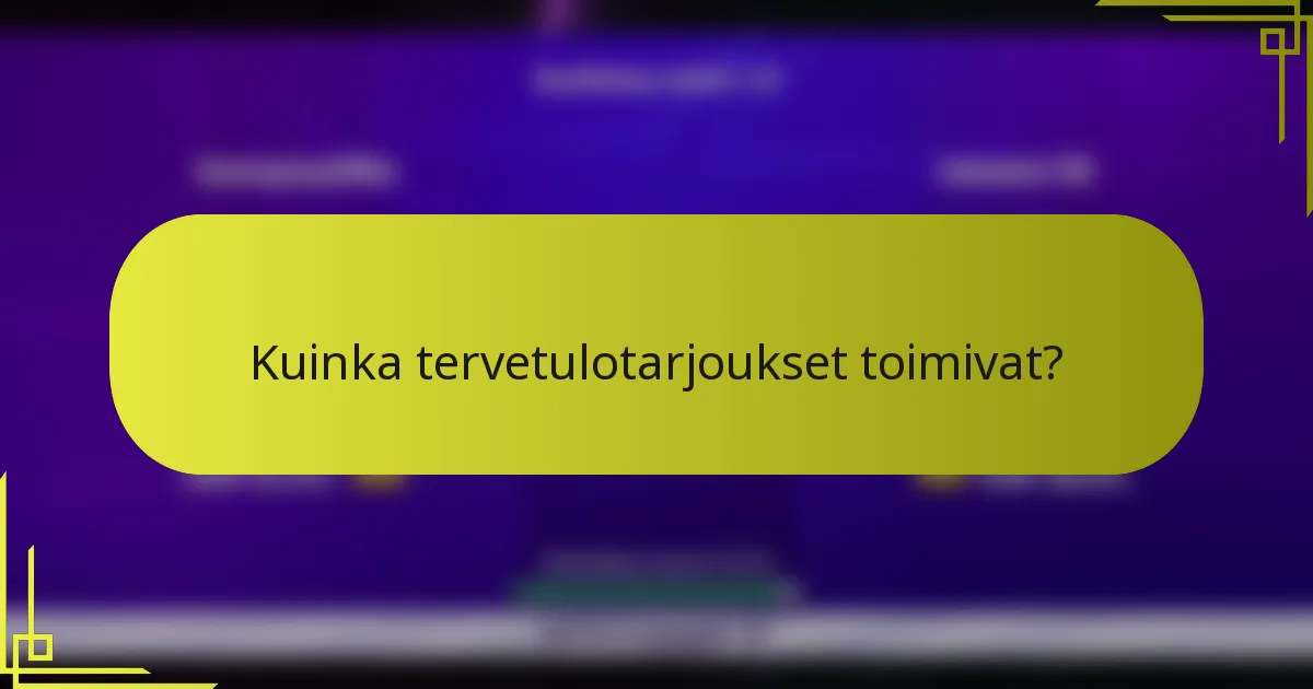 Kuinka tervetulotarjoukset toimivat?