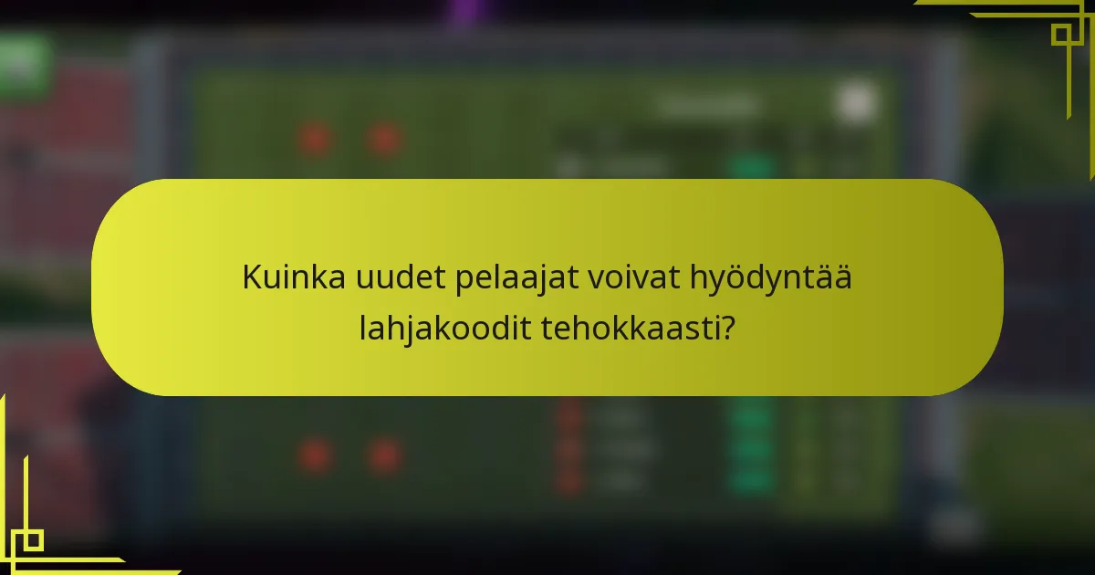 Kuinka uudet pelaajat voivat hyödyntää lahjakoodit tehokkaasti?