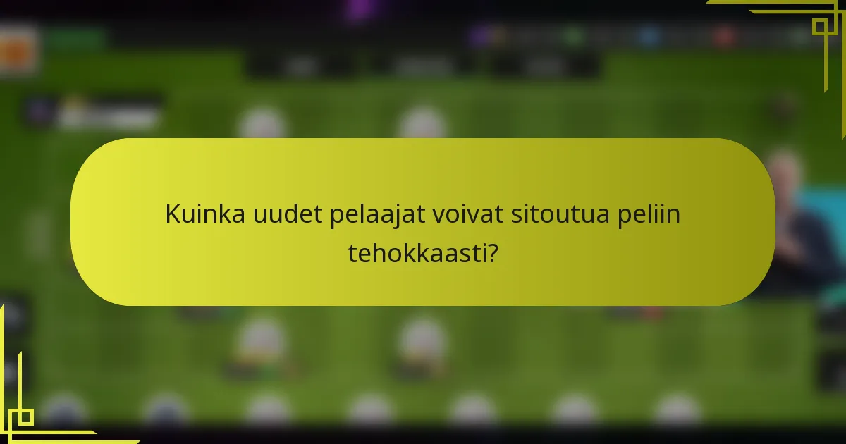 Kuinka uudet pelaajat voivat sitoutua peliin tehokkaasti?