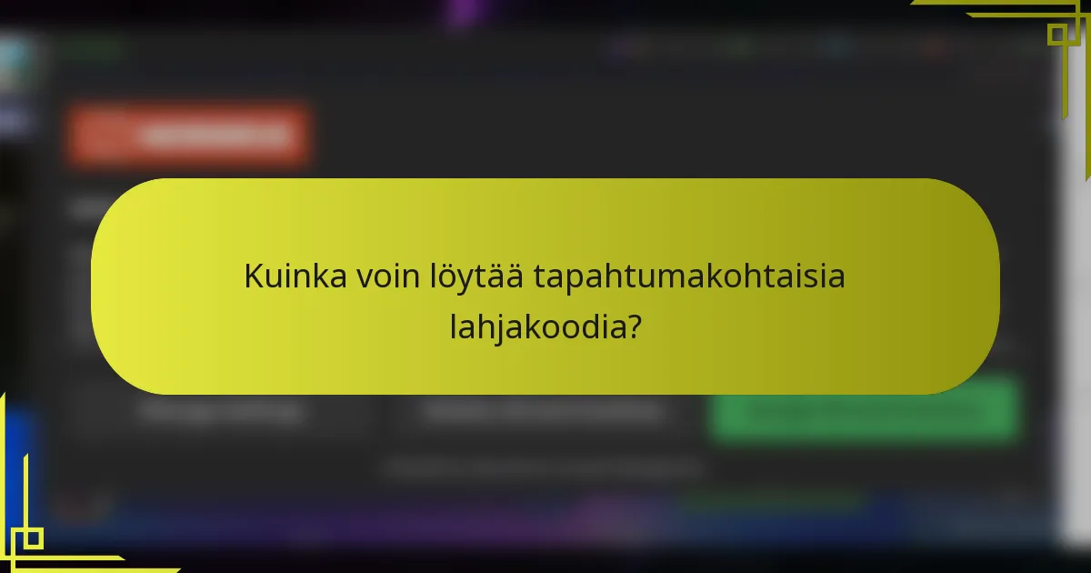 Kuinka voin löytää tapahtumakohtaisia lahjakoodia?