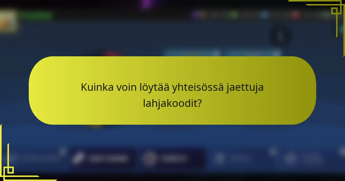 Kuinka voin löytää yhteisössä jaettuja lahjakoodit?
