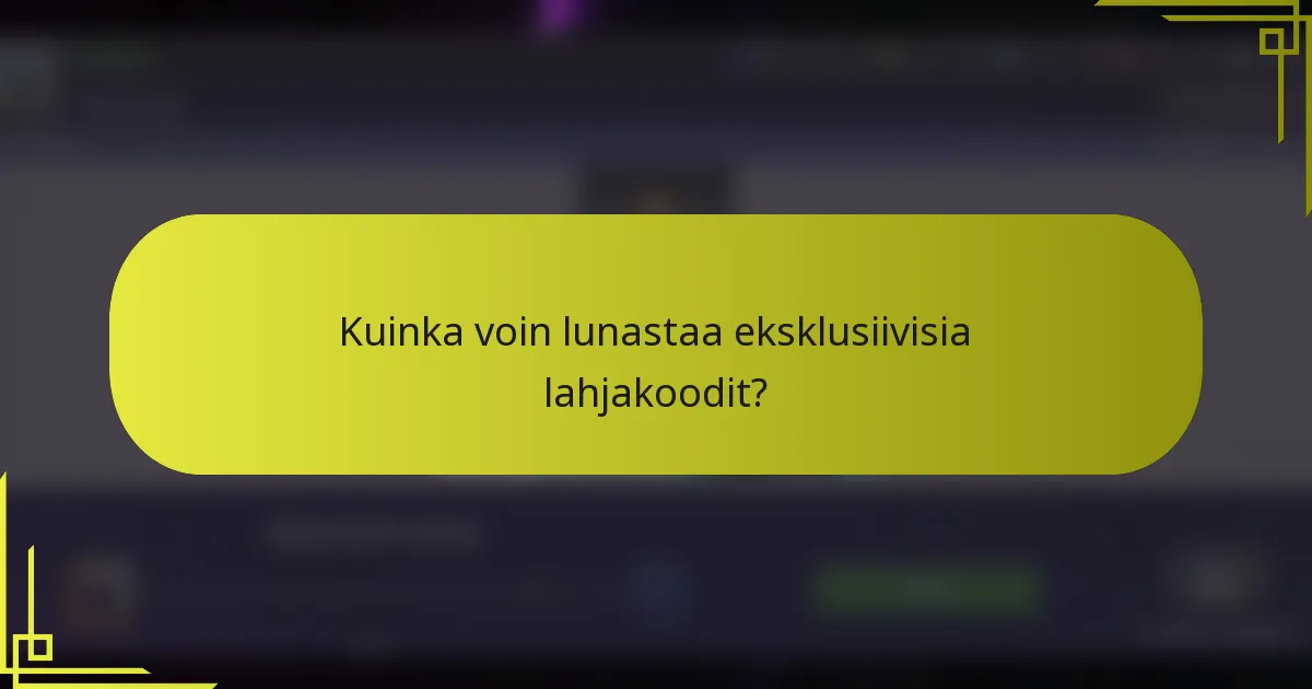 Kuinka voin lunastaa eksklusiivisia lahjakoodit?