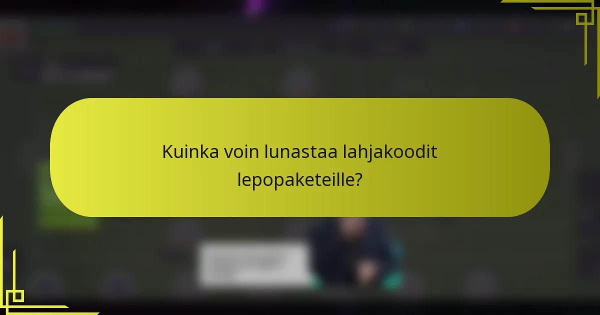 Kuinka voin lunastaa lahjakoodit lepopaketeille?