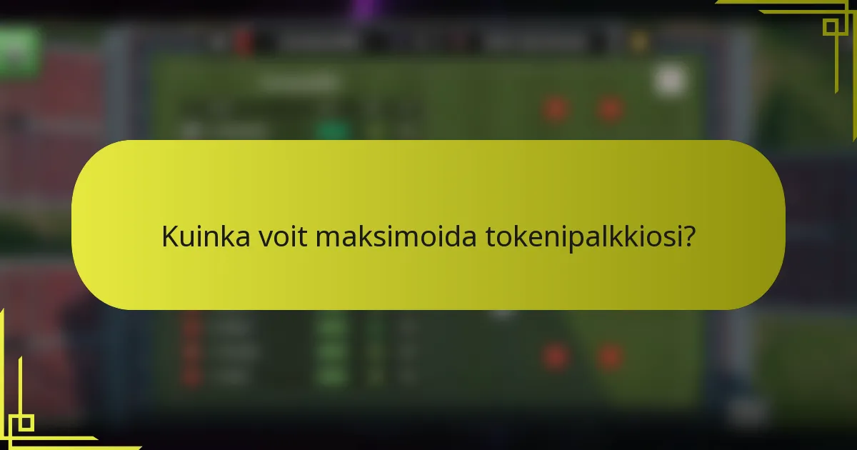 Kuinka voit maksimoida tokenipalkkiosi?