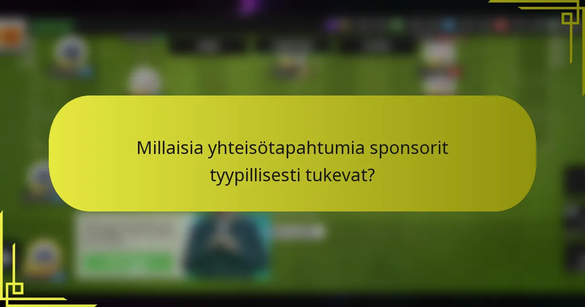 Millaisia yhteisötapahtumia sponsorit tyypillisesti tukevat?