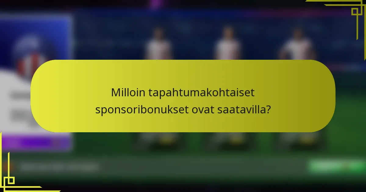 Milloin tapahtumakohtaiset sponsoribonukset ovat saatavilla?