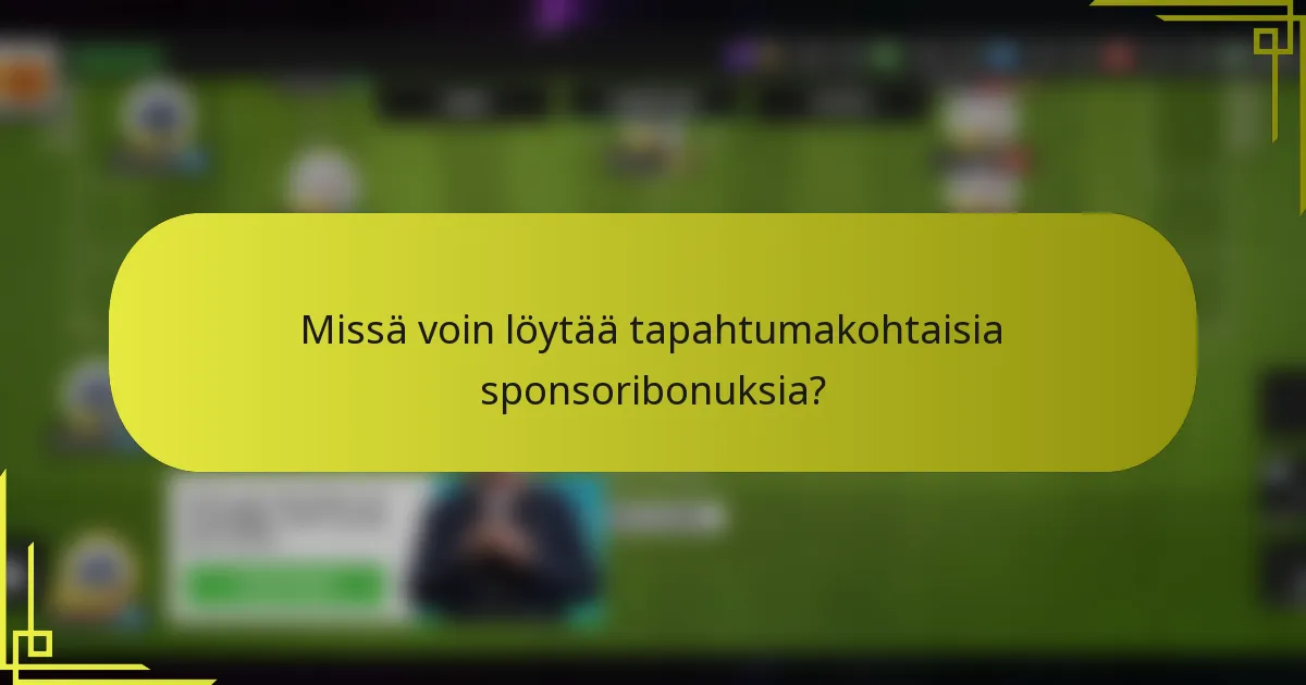 Missä voin löytää tapahtumakohtaisia sponsoribonuksia?