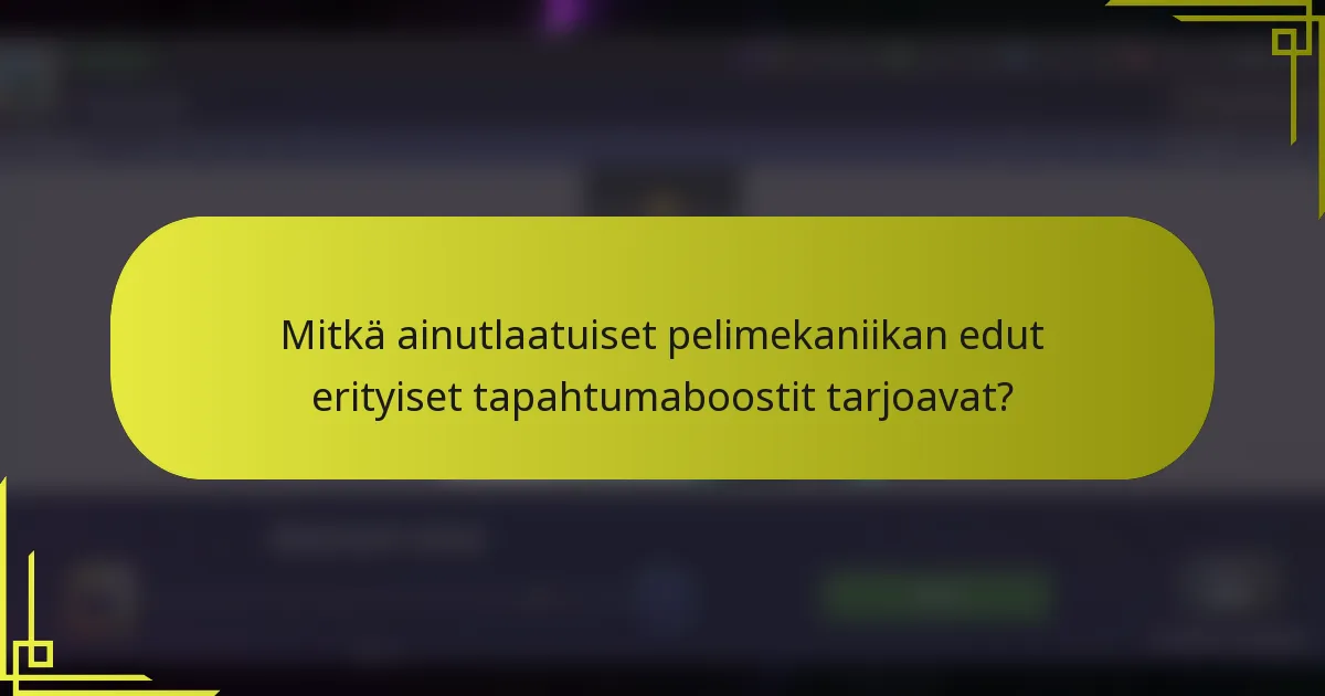 Mitkä ainutlaatuiset pelimekaniikan edut erityiset tapahtumaboostit tarjoavat?