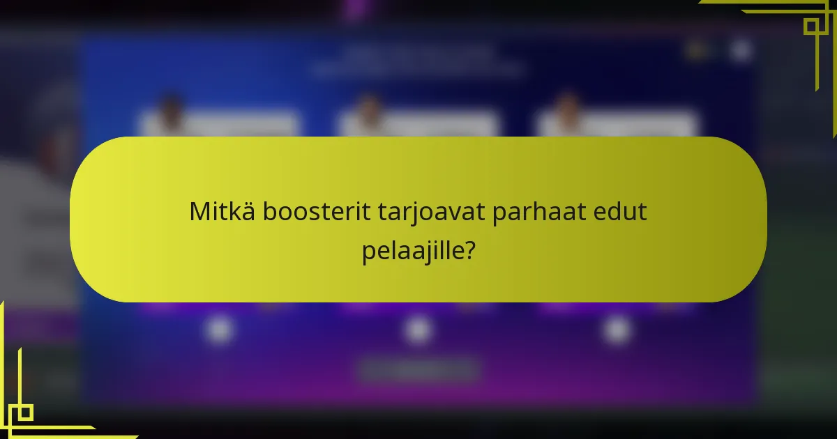 Mitkä boosterit tarjoavat parhaat edut pelaajille?