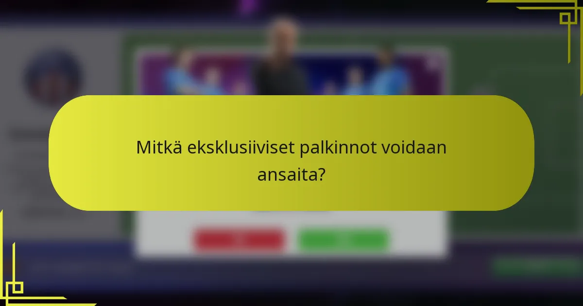 Mitkä eksklusiiviset palkinnot voidaan ansaita?
