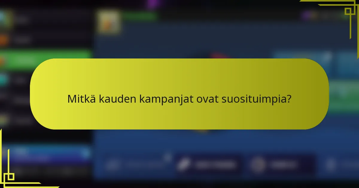Mitkä kauden kampanjat ovat suosituimpia?