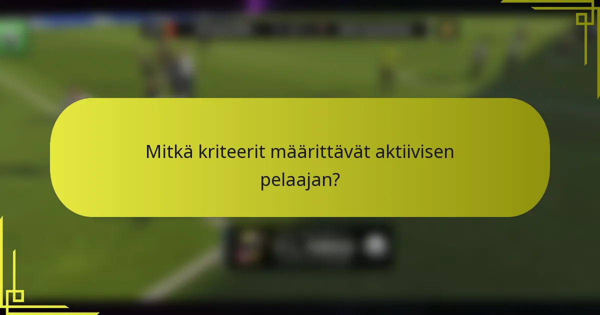 Mitkä kriteerit määrittävät aktiivisen pelaajan?