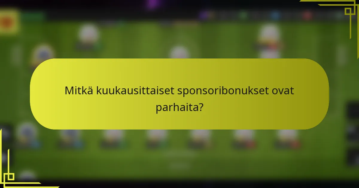 Mitkä kuukausittaiset sponsoribonukset ovat parhaita?
