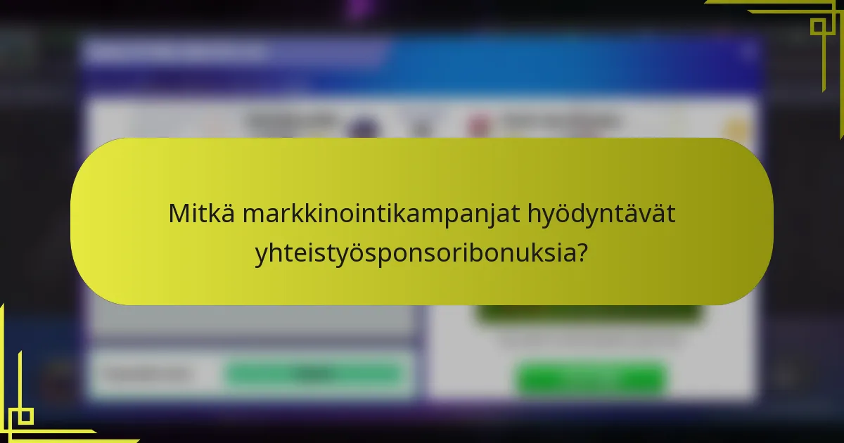 Mitkä markkinointikampanjat hyödyntävät yhteistyösponsoribonuksia?