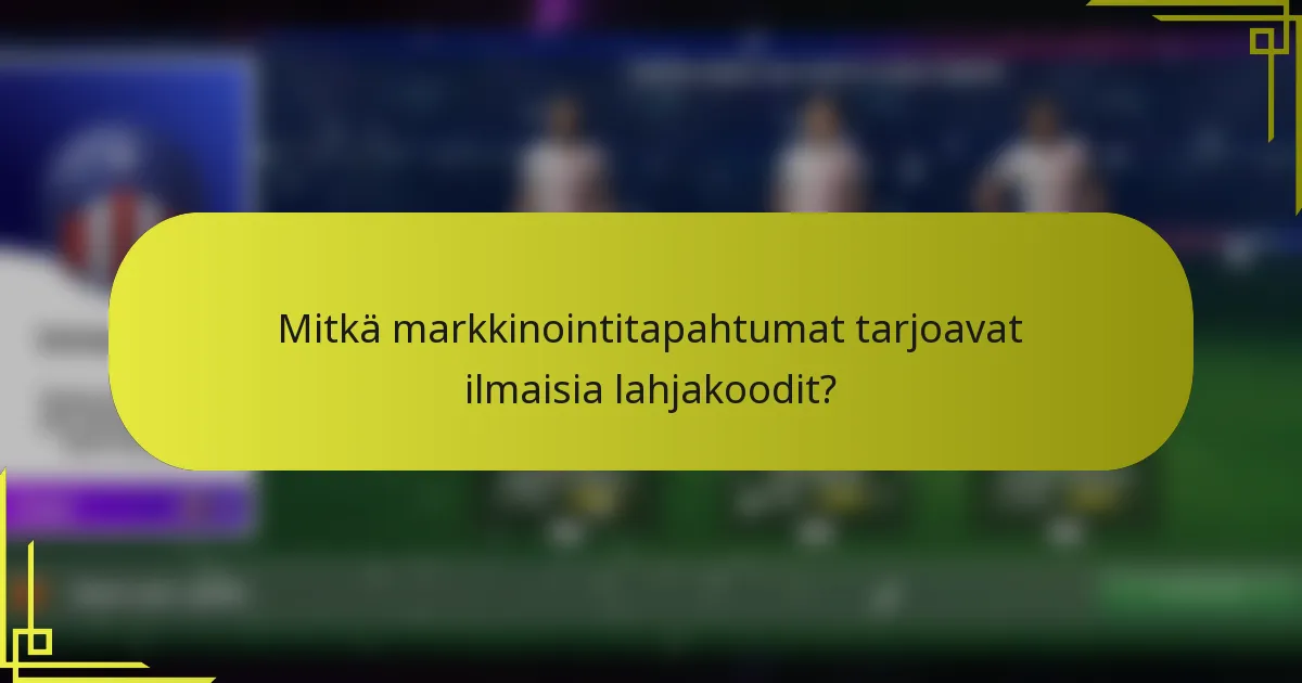 Mitkä markkinointitapahtumat tarjoavat ilmaisia lahjakoodit?