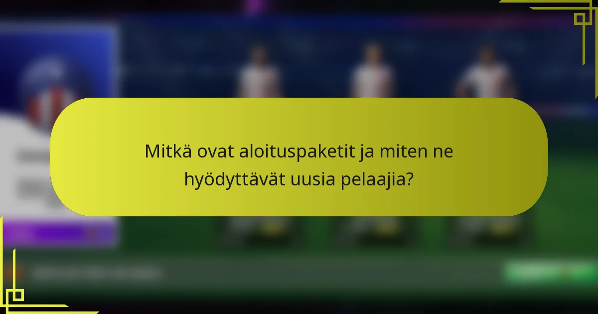 Mitkä ovat aloituspaketit ja miten ne hyödyttävät uusia pelaajia?