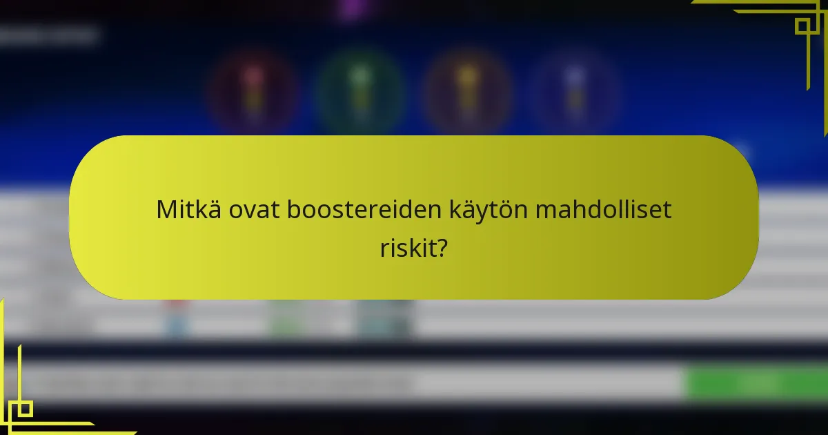 Mitkä ovat boostereiden käytön mahdolliset riskit?