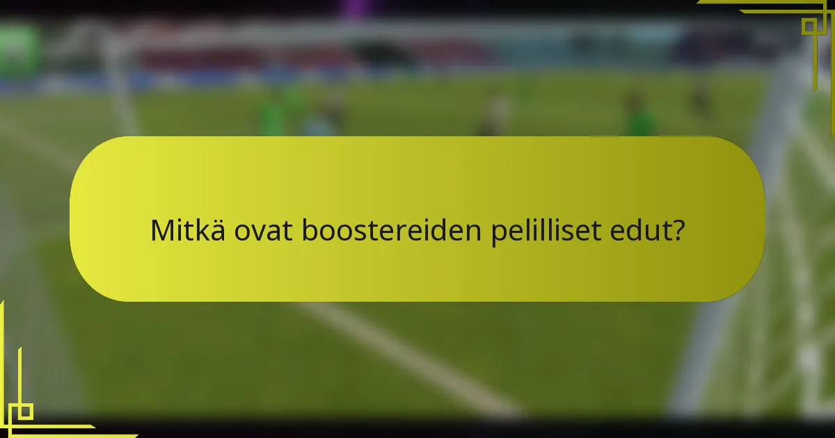 Mitkä ovat boostereiden pelilliset edut?