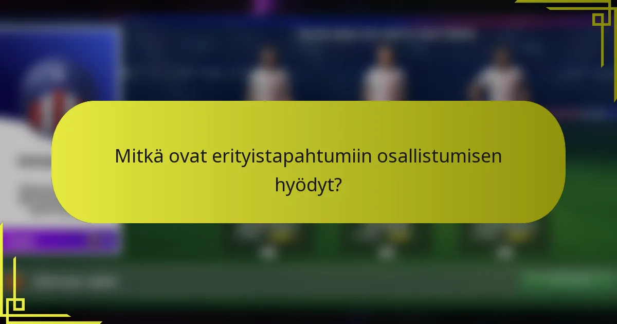 Mitkä ovat erityistapahtumiin osallistumisen hyödyt?