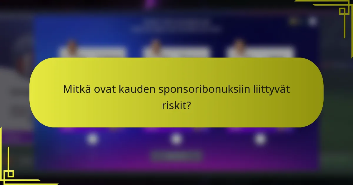 Mitkä ovat kauden sponsoribonuksiin liittyvät riskit?