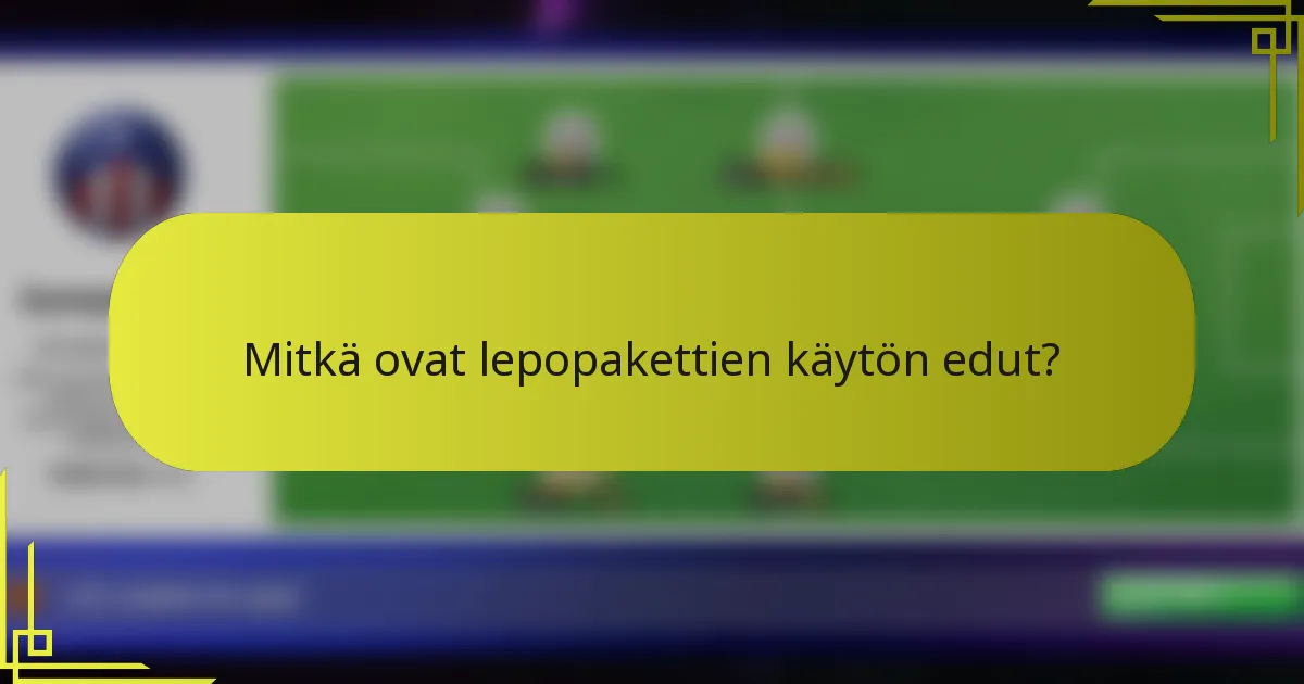 Mitkä ovat lepopakettien käytön edut?