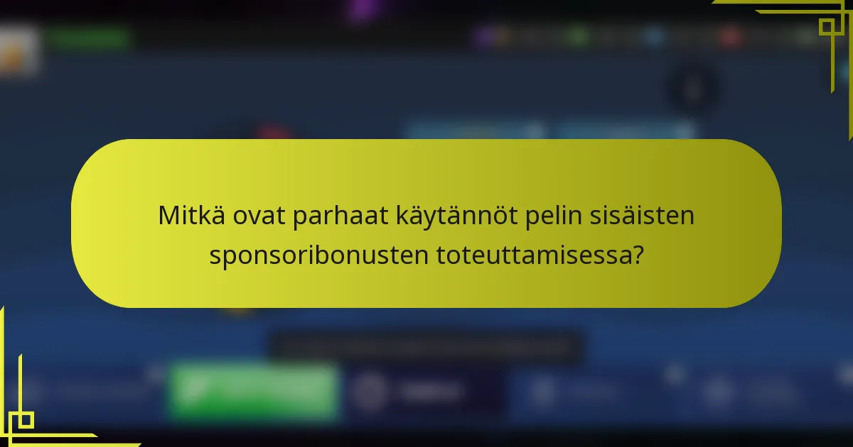 Mitkä ovat parhaat käytännöt pelin sisäisten sponsoribonusten toteuttamisessa?