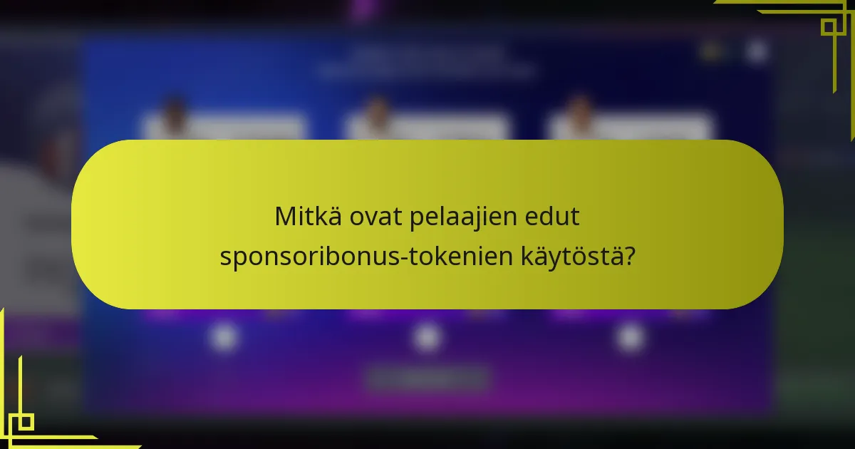 Mitkä ovat pelaajien edut sponsoribonus-tokenien käytöstä?