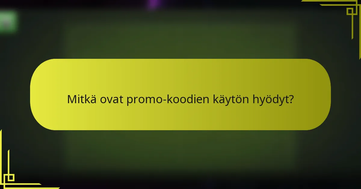 Mitkä ovat promo-koodien käytön hyödyt?