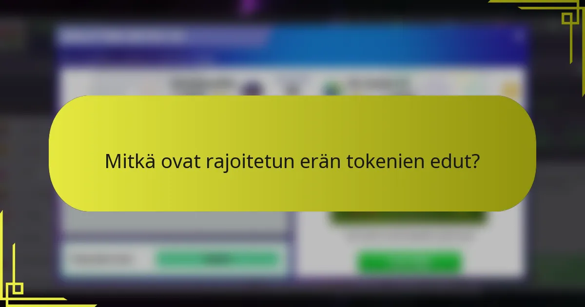 Mitkä ovat rajoitetun erän tokenien edut?