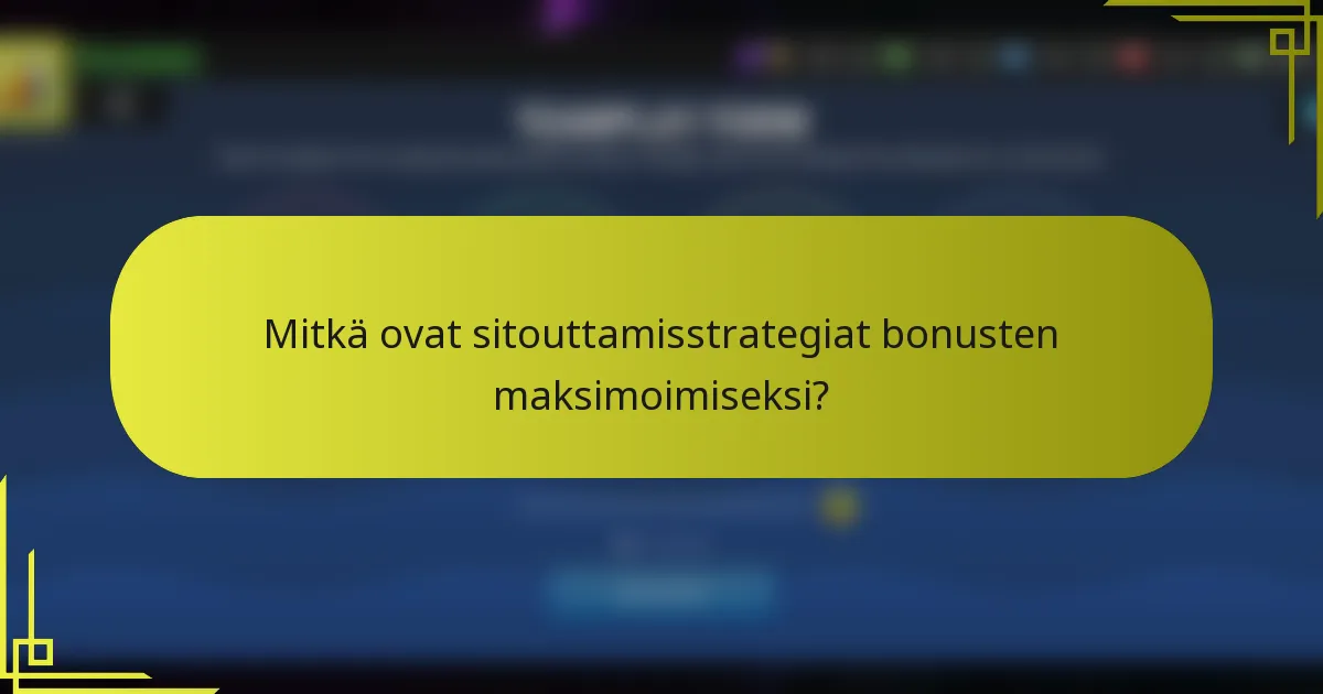 Mitkä ovat sitouttamisstrategiat bonusten maksimoimiseksi?