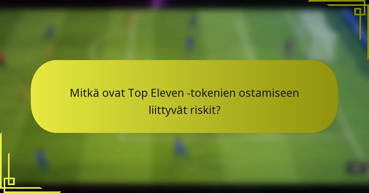 Mitkä ovat Top Eleven -tokenien ostamiseen liittyvät riskit?