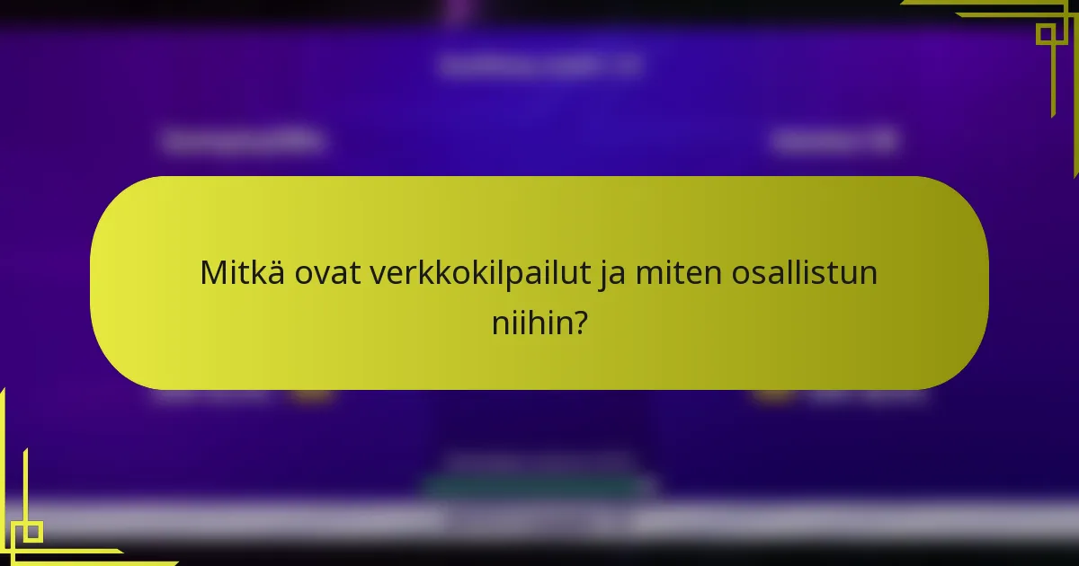 Mitkä ovat verkkokilpailut ja miten osallistun niihin?