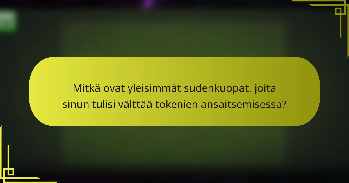 Mitkä ovat yleisimmät sudenkuopat, joita sinun tulisi välttää tokenien ansaitsemisessa?