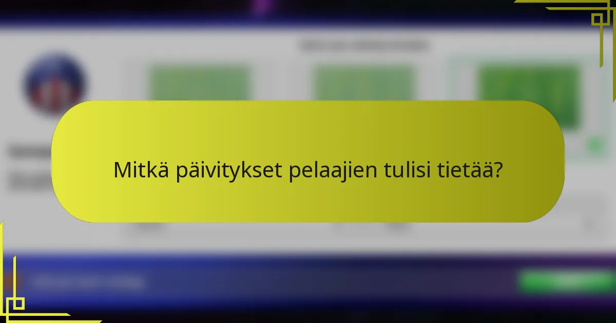 Mitkä päivitykset pelaajien tulisi tietää?