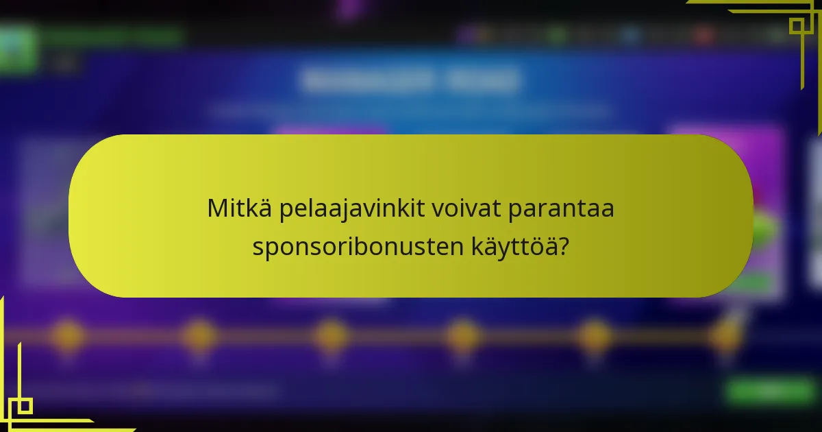 Mitkä pelaajavinkit voivat parantaa sponsoribonusten käyttöä?