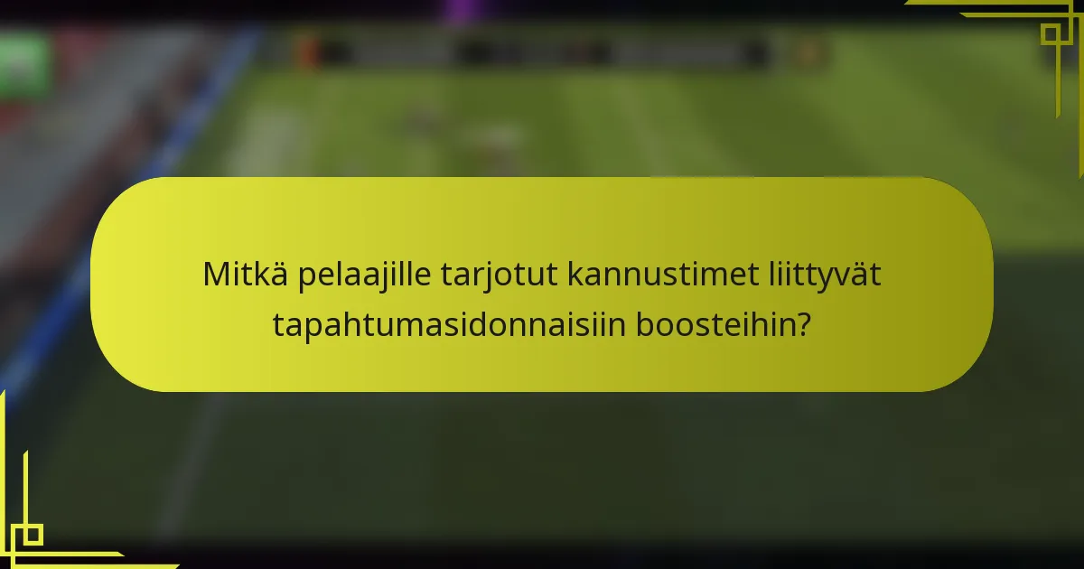 Mitkä pelaajille tarjotut kannustimet liittyvät tapahtumasidonnaisiin boosteihin?