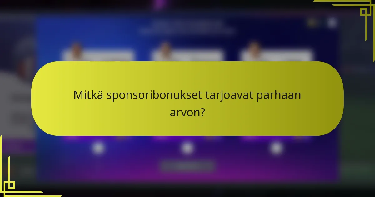 Mitkä sponsoribonukset tarjoavat parhaan arvon?