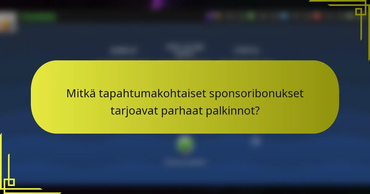 Mitkä tapahtumakohtaiset sponsoribonukset tarjoavat parhaat palkinnot?