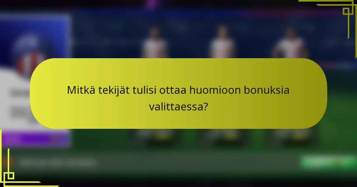 Mitkä tekijät tulisi ottaa huomioon bonuksia valittaessa?